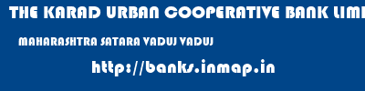 THE KARAD URBAN COOPERATIVE BANK LIMITED  MAHARASHTRA SATARA VADUJ VADUJ  banks information 